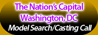 The Nation's Capital, Washington, DC Model Searc/Casting Call