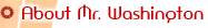 About Mr. Washington