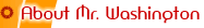 About Mr. Washington