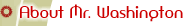 About Mr. Washington