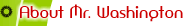 About Mr. Washington