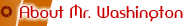 About Mr. Washington