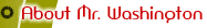 About Mr. Washington